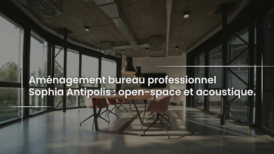 Blog Aménagement bureau professionnel Sophia Antipolis - open-space et acoustique