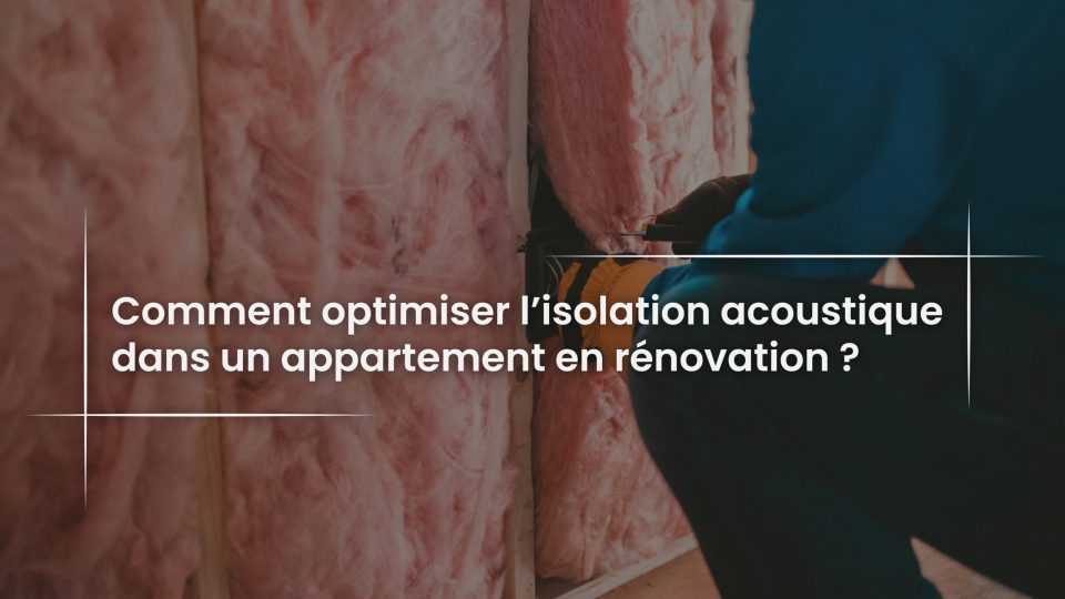 Blog Comment optimiser l’isolation acoustique dans un appartement en rénovation -