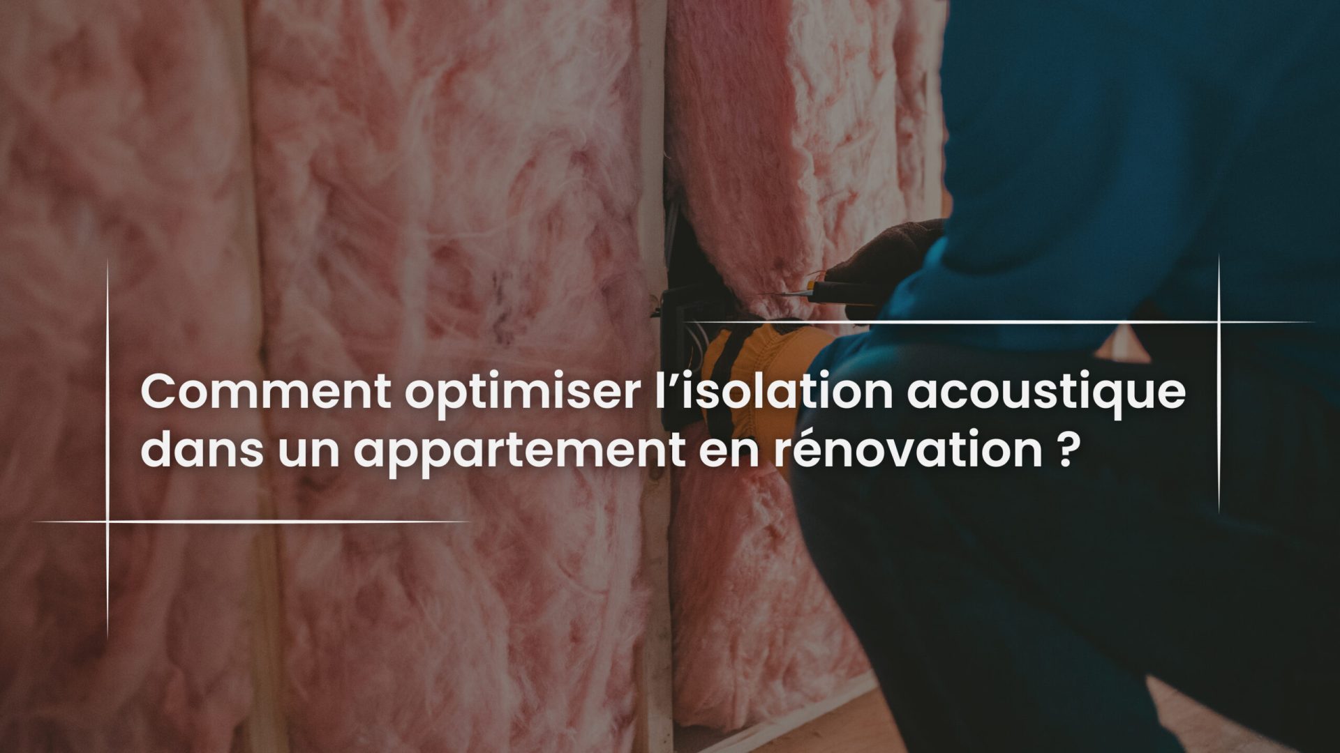 Blog Comment optimiser l’isolation acoustique dans un appartement en rénovation -
