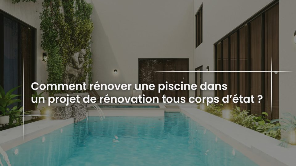 Blog Comment rénover une piscine dans un projet de rénovation tous corps d’état -PIZZA