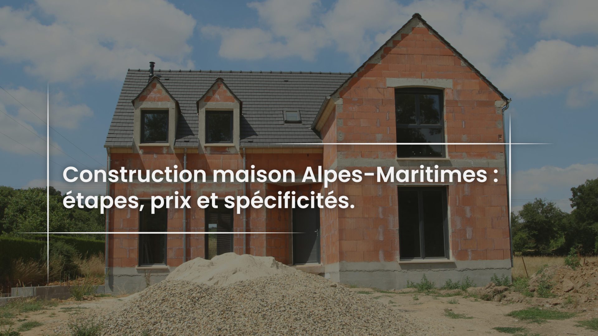Blog Construction maison Alpes-Maritimes - étapes, prix et spécificités du 06PIZZA