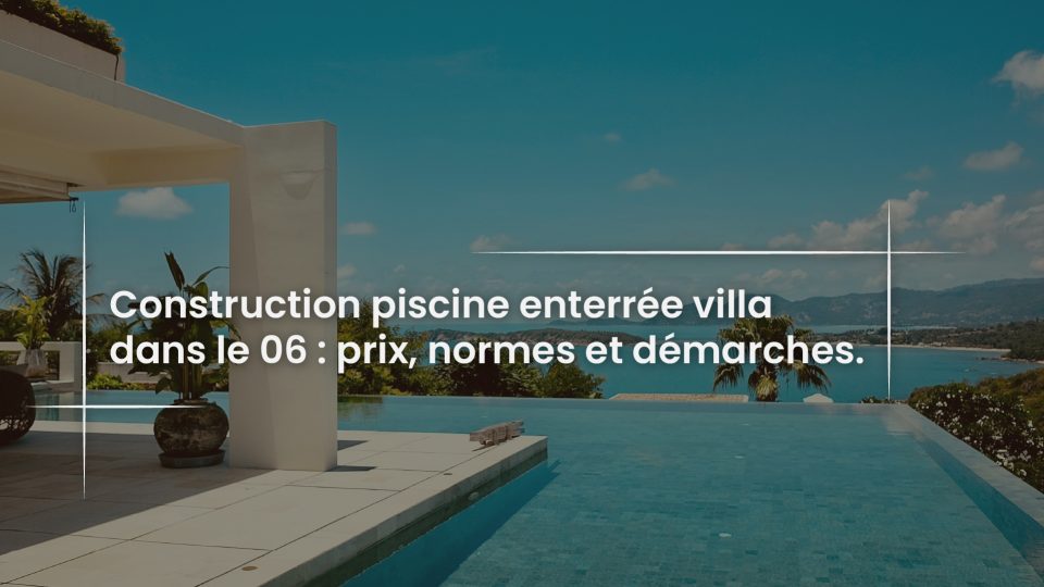 Blog Construction piscine enterree villa dans le 06 - prix normes et demarches-100