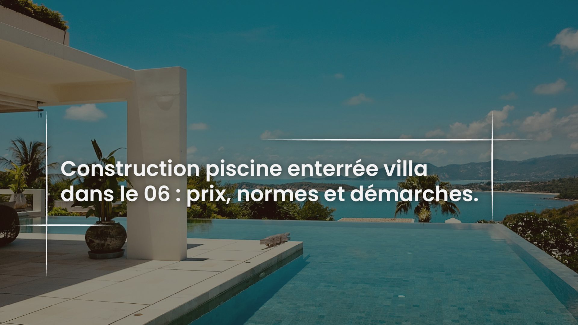 Blog Construction piscine enterree villa dans le 06 - prix normes et demarches-100