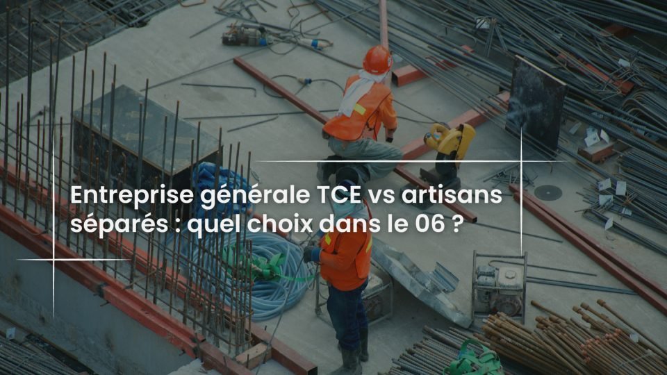 Blog Entreprise generale TCE vs artisans separes - quel choix dans le 06 --100