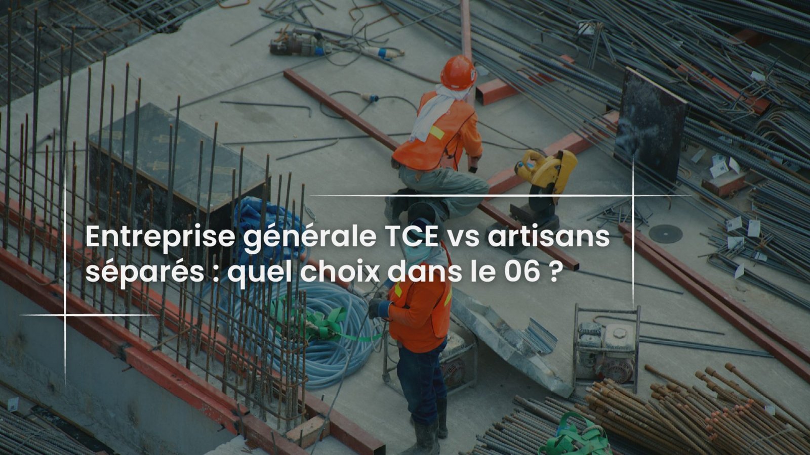 Blog Entreprise generale TCE vs artisans separes - quel choix dans le 06 --100
