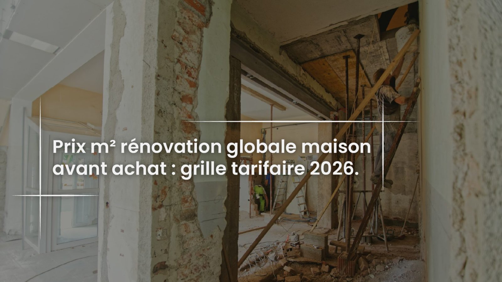 Blog Prix m2 renovation globale maison avant achat - grille tarifaire 2026-100