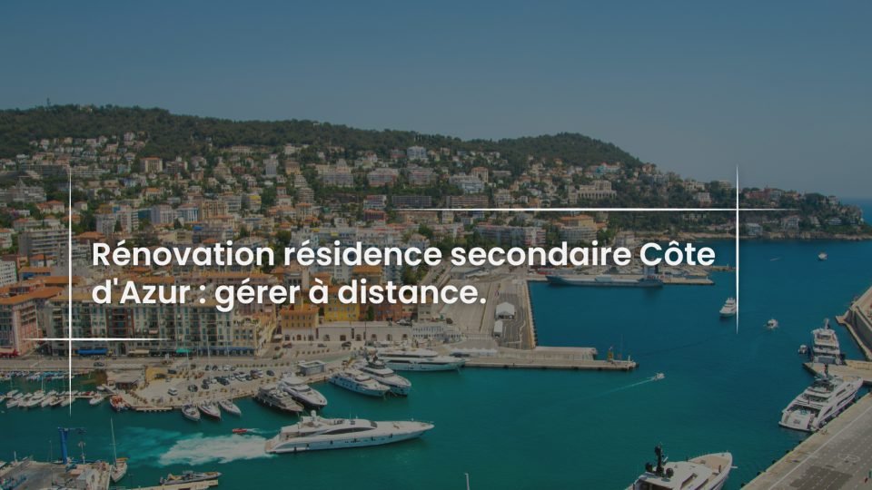 Blog Renovation residence secondaire Cote d Azur - gerer son chantier a distance-100