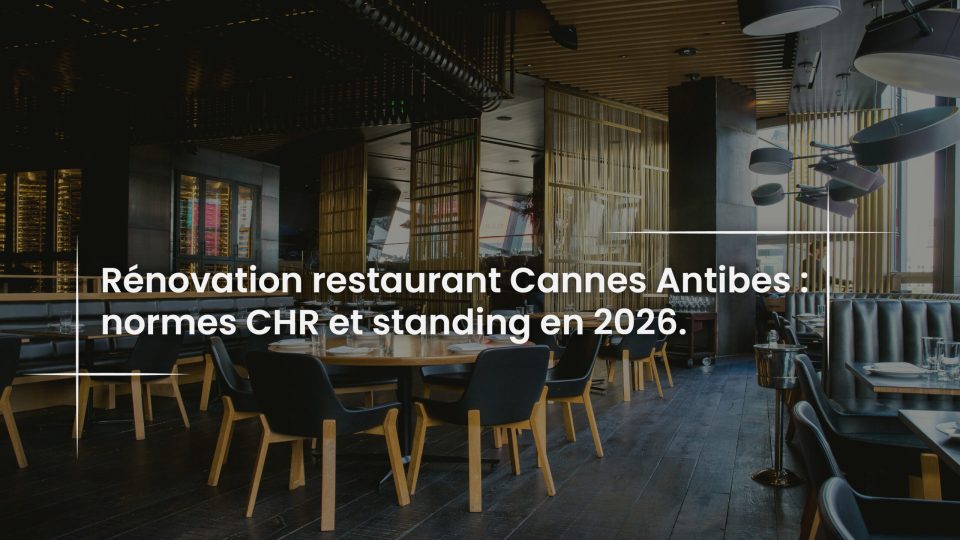 Blog Rénovation restaurant Cannes Antibes - normes CHR et standing en 2026