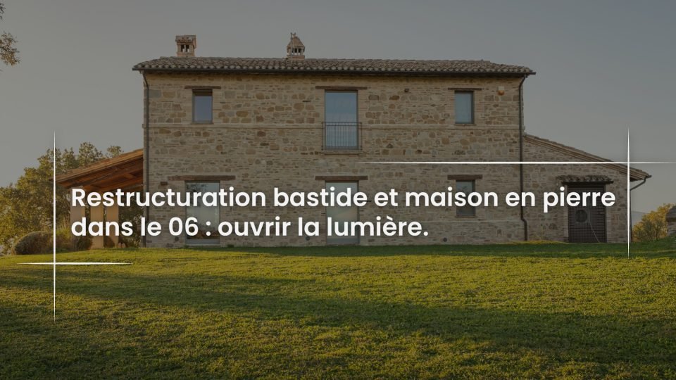 Blog Restructuration bastide et maison en pierre dans le 06 - ouvrir la lumiere-100
