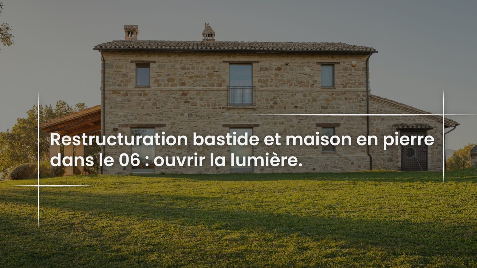 Blog Restructuration bastide et maison en pierre dans le 06 - ouvrir la lumiere-100