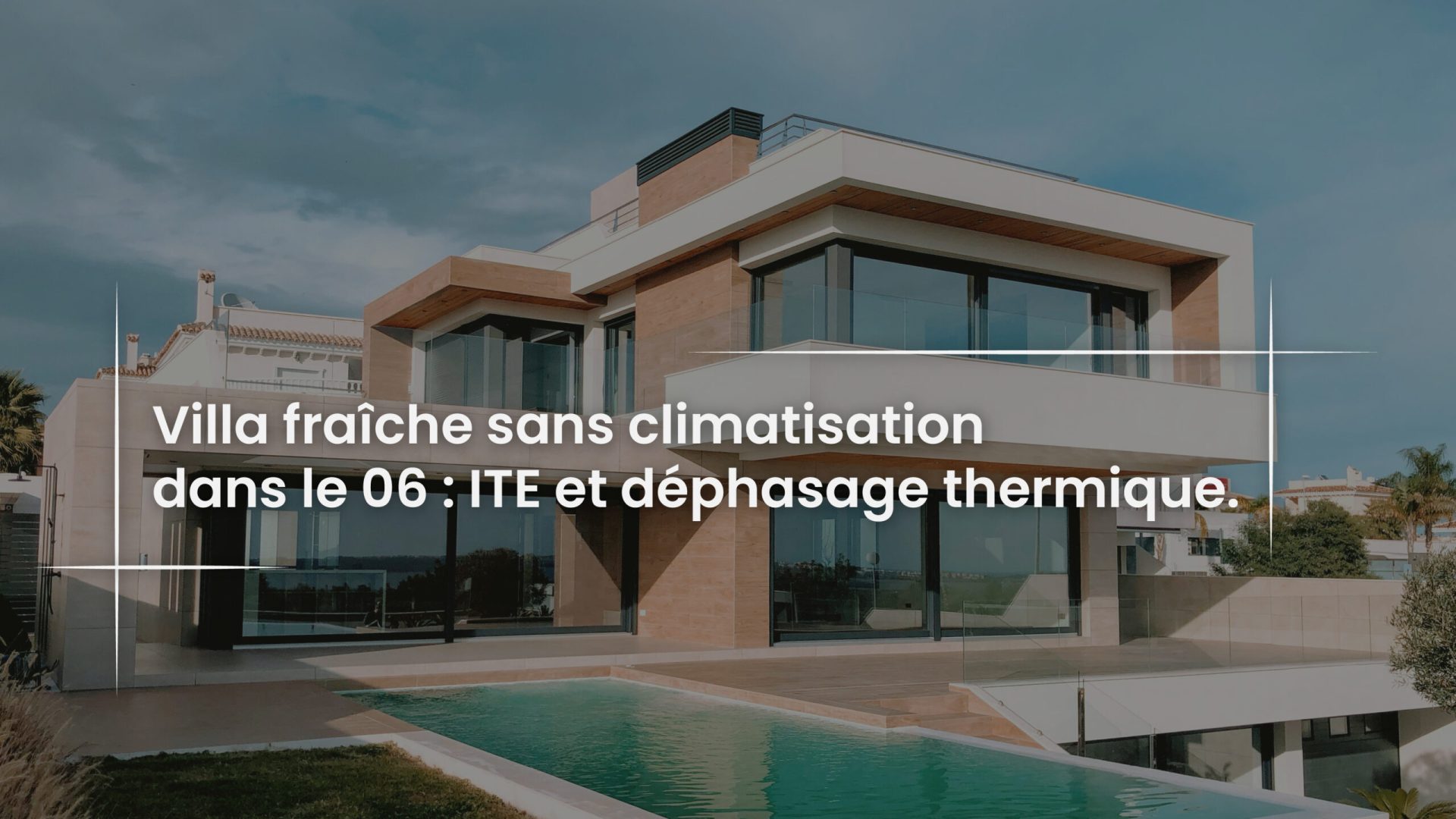 Blog Villa fraîche sans climatisation dans le 06 - ITE et déphasage thermique
